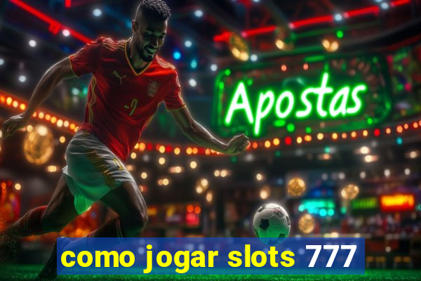 como jogar slots 777